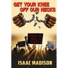 Get Your Knee Off Our Necks!: Essays on Race in America