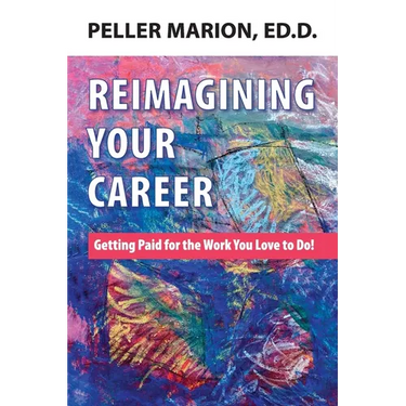 Reimagining Your Career: Getting Paid for the Work You Love to Do!