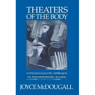 Theaters of the Body: A Psychoanalytic Approach to Psychosomatic Illness