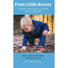 From Little Acorns: 101 Modern Haiku to Discover at Home and in the Classroom: Haiku to Enjoy with Children and Your Inner Child