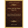 Drake And The Tudor Navy V1: With A History Of The Rise Of England As A Maritime Power