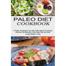 Paleo Diet Cookbook: Discover the Benefits of the Paleo Diet and Start Losing Weight Today (A Paleo Cookbook You Won't Be Able to Put Down)