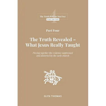 Part Four: The Truth Revealed - What Jesus Really Taught