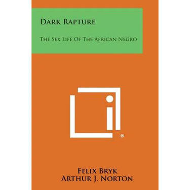 Dark Rapture: The Sex Life of the African Negro