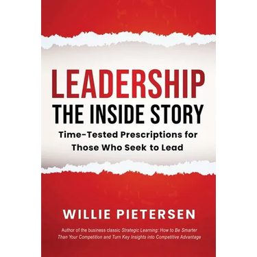 Leadership--The Inside Story: Time-Tested Prescriptions for Those Who Seek To Lead