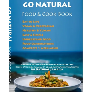 GO NATURAL Food + Cook Book: Jamaican cuisine with a healthy twist, Vegan & Vegetarian