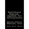 Healthcare English-Spanish for Interpreters: English-Spanish Medical Terms