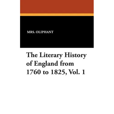 The Literary History of England from 1760 to 1825, Vol. 1