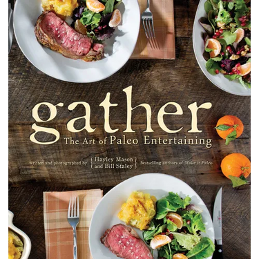 Gather: The Art of Paleo Entertaining