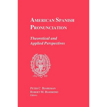 American Spanish Pronunciation: Theoretical and Applied Perspectives