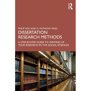 Dissertation Research Methods: A Step-By-Step Guide to Writing Up Your Research in the Social Sciences