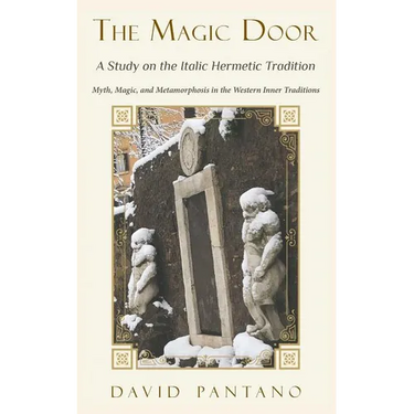 The Magic Door - A Study on the Italic Hermetic Tradition: Myth, Magic, and Metamorphosis in the Western Inner Traditions