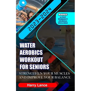 Water Aerobics Workout For Seniors: Strengthen Your Muscles and Improve Your Balance