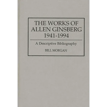 The Works of Allen Ginsberg, 1941-1994: A Descriptive Bibliography