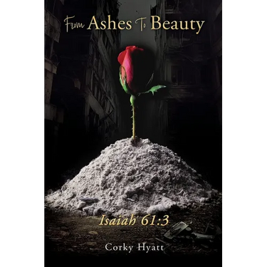 From Ashes To Beauty ISAIAH 61: 3