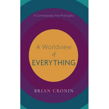 A Worldview of Everything: A Contemporary First Philosophy