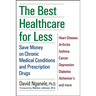 The Best Healthcare for Less: Save Money on Chronic Medical Conditions and Prescription Drugs