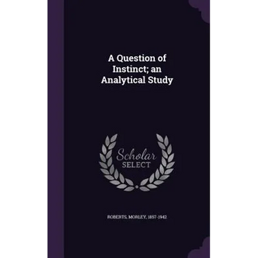 A Question of Instinct; an Analytical Study