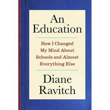An Education: How I Changed My Mind about Schools and Almost Everything Else