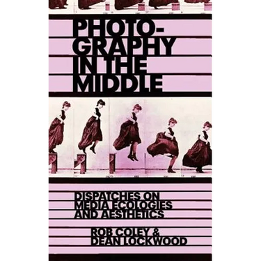 Photography in the Middle: Dispatches on Media Ecologies and Aesthetics