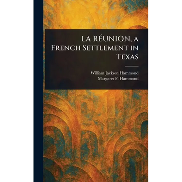 LA RÉUNION, a French Settlement in Texas