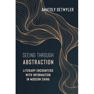 Seeing Through Abstraction: Literary Encounters with Information in Modern China