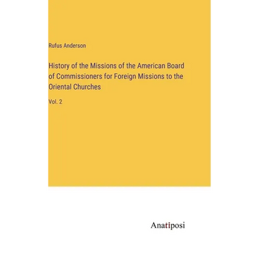 History of the Missions of the American Board of Commissioners for Foreign Missions to the Oriental Churches: Vol. 2