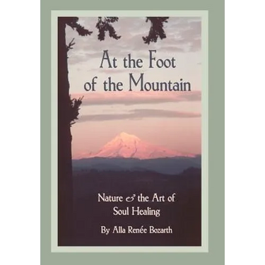 At the Foot of the Mountain: Nature and the Art of Soul Healing