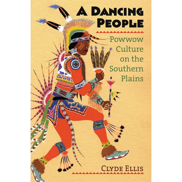 A Dancing People: Powwow Culture on the Southern Plains