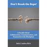 Don't Break the Rope!: A Parable About Collaboration, Communication, and Teamwork in the Workplace