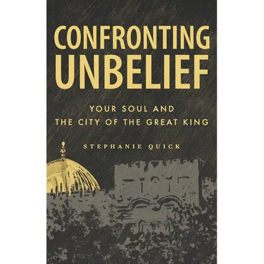 Confronting Unbelief: Your Soul and the City of the Great King