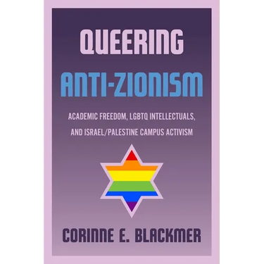 Queering Anti-Zionism: Academic Freedom, LGBTQ Intellectuals, and Israel/Palestine Campus Activism
