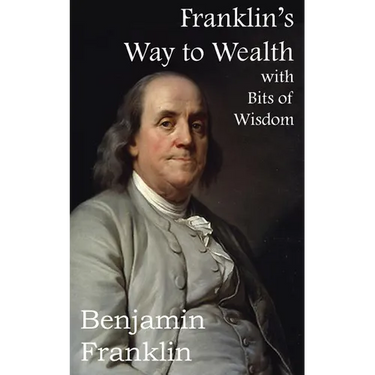 Franklin's Way to Wealth, with Selected Bits of Wisdom