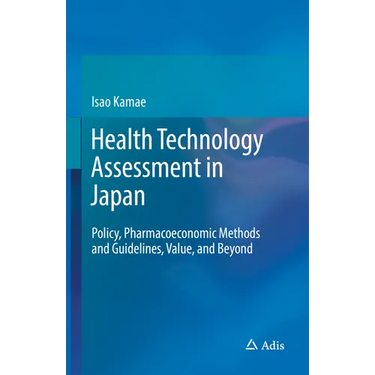 Health Technology Assessment in Japan: Policy, Pharmacoeconomic Methods and Guidelines, Value, and Beyond