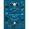 The Backyard Stargazer's Bible: Discover Constellations, Galaxies, Nebulae, Meteorites, and More