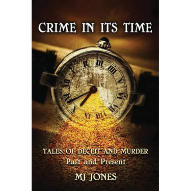 Crime In Its Time: Tales of Deceit and Murder Past and Present