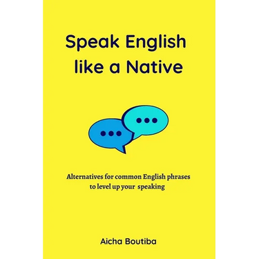 Speak English like a Native: Alternatives for common English phrases to level up your speaking