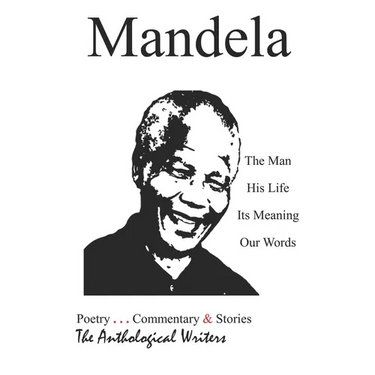 Mandela: The Man, His Life, Its Meaning, Our Words