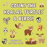 Count the Koalas, Turtles & Birds!: A Fun Animal Counting Activity Book for 2-5 Year Olds