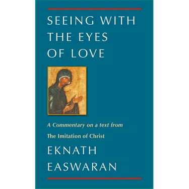 Seeing with the Eyes of Love: A Commentary on a Text from the Imitation of Christ