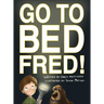 Go to Bed, Fred!