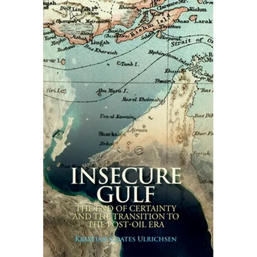 Insecure Gulf: The End of Certainty and the Transition to the Post-Oil Era