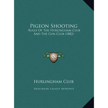 Pigeon Shooting: Rules Of The Hurlingham Club And The Gun Club (1882)