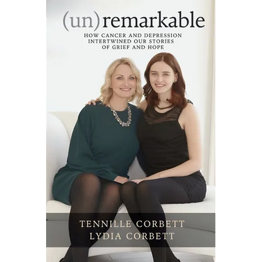 (un)remarkable: How Cancer and Depression Intertwined our Stories of Grief and Hope