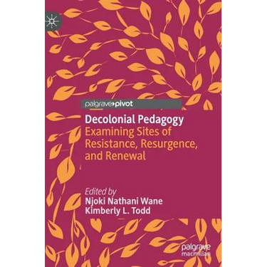 Decolonial Pedagogy: Examining Sites of Resistance, Resurgence, and Renewal