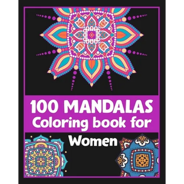 100 Mandalas Coloring book for Women: Inspirational Coloring book/100 pages/8/10, Soft Cover, Matte Finish/For Relaxation