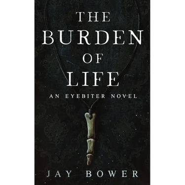 The Burden of Life: An Eyebiter Novel