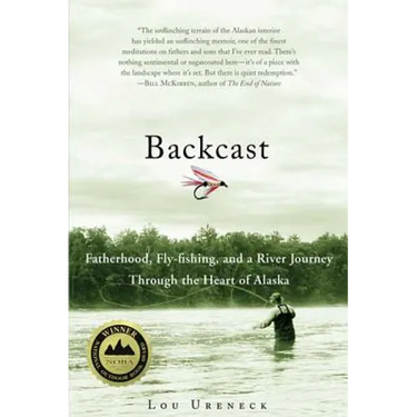Backcast: Fatherhood, Fly-Fishing, and a River Journey Through the Heart of Alaska