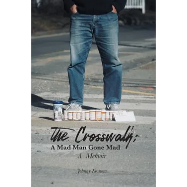 The Crosswalk: A Mad Man Gone Mad (A Memoir)