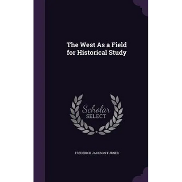 The West As a Field for Historical Study